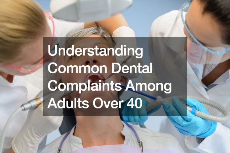 Understanding Common Dental Complaints Among Adults Over 40