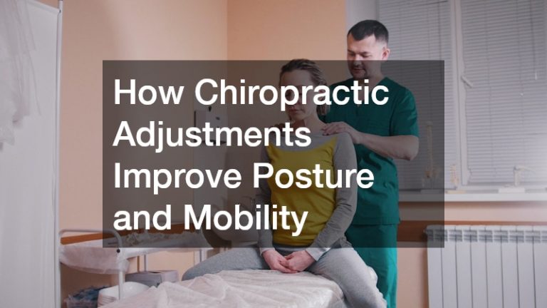 How Chiropractic Adjustments Improve Posture and Mobility