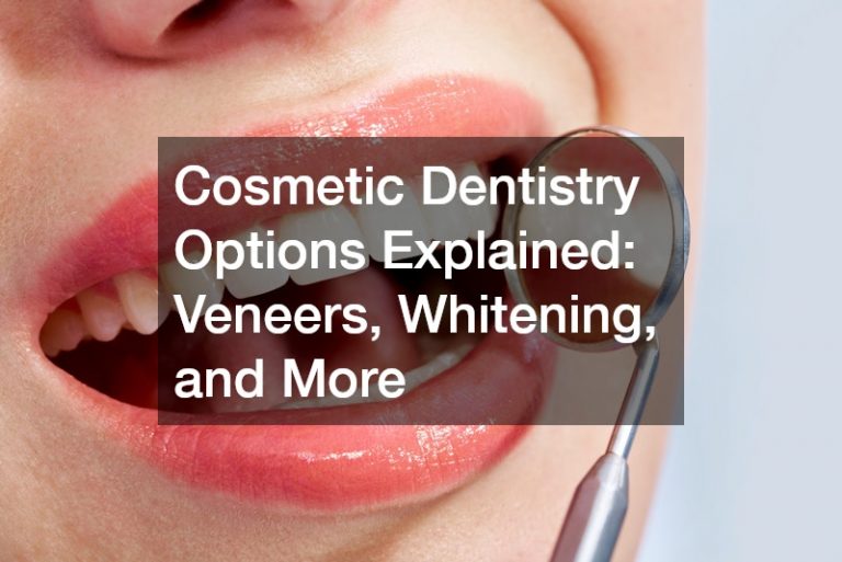 Cosmetic Dentistry Options Explained: Veneers, Whitening, and More