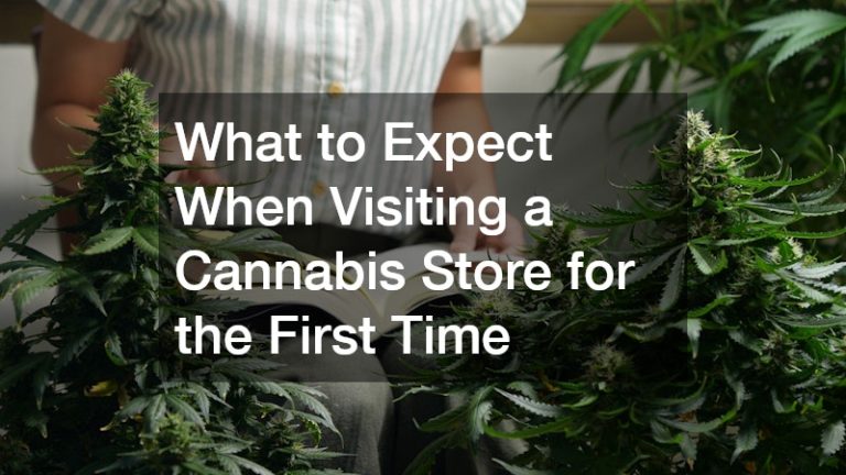 What to Expect When Visiting a Cannabis Store for the First Time
