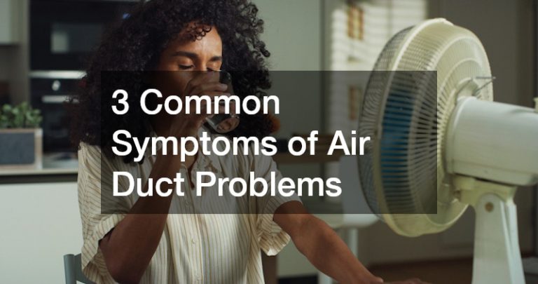 3 Common Symptoms of Air Duct Problems