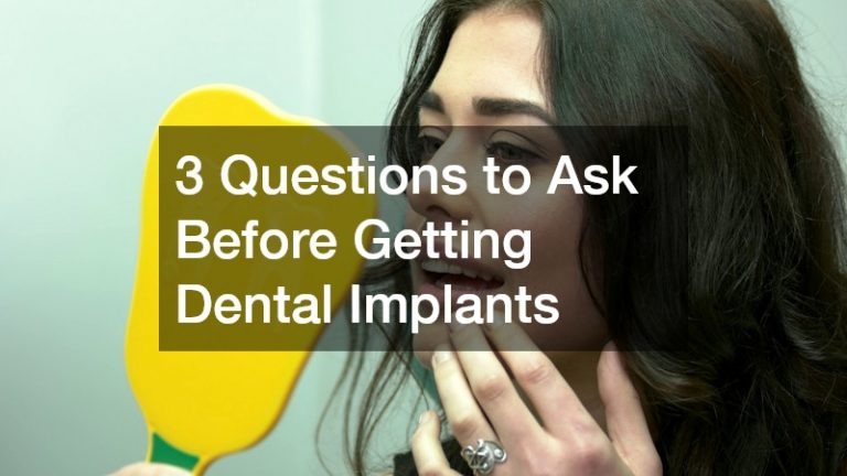 3 Questions to Ask Before Getting Dental Implants