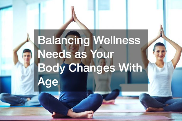 Balancing Wellness Needs as Your Body Changes With Age