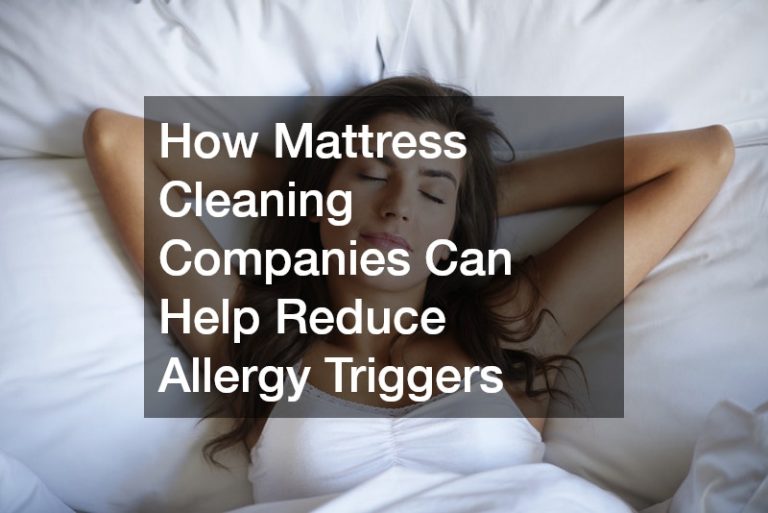 How Mattress Cleaning Companies Can Help Reduce Allergy Triggers