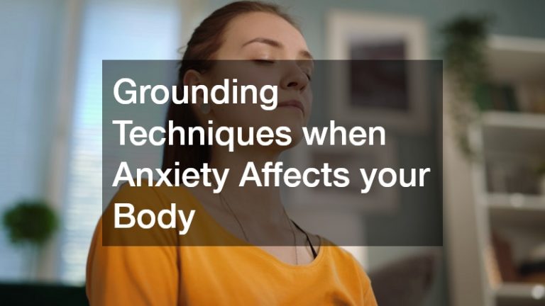 Grounding Techniques when Anxiety Affects your Body