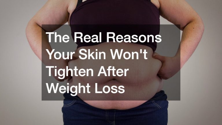 The Real Reasons Your Skin Won't Tighten After Weight Loss