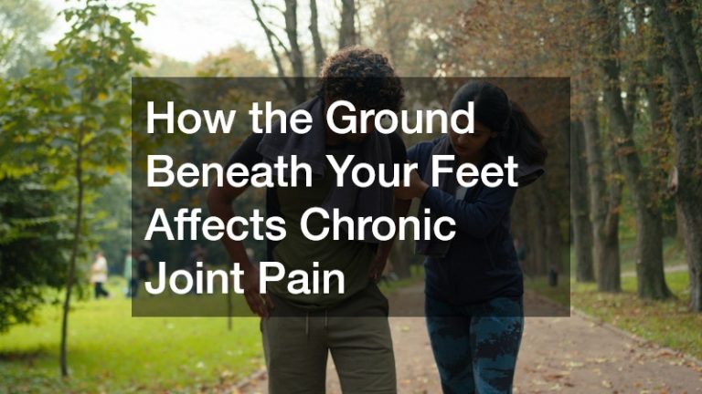 How the Ground Beneath Your Feet Affects Chronic Joint Pain