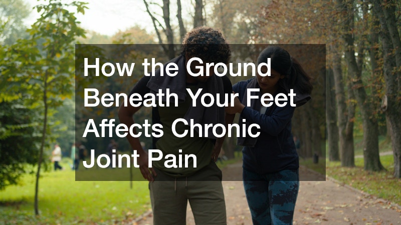 How the Ground Beneath Your Feet Affects Chronic Joint Pain