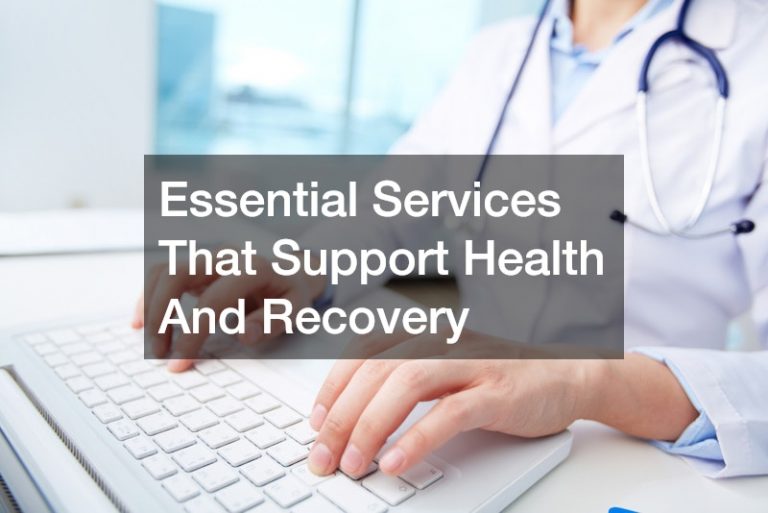 Essential Services That Support Health And Recovery