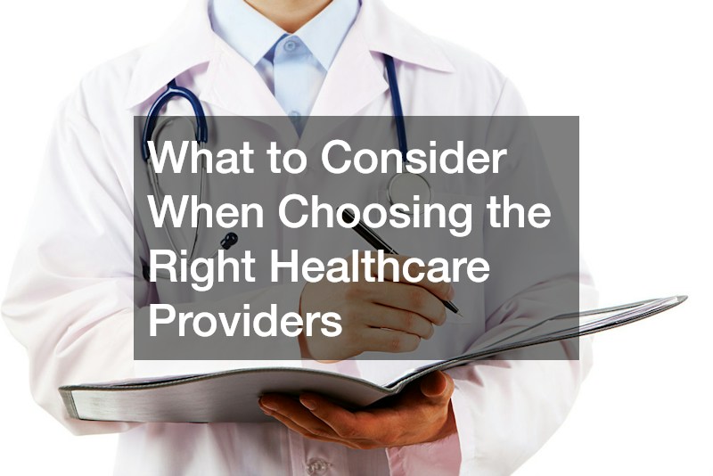What to Consider When Choosing the Right Healthcare Providers